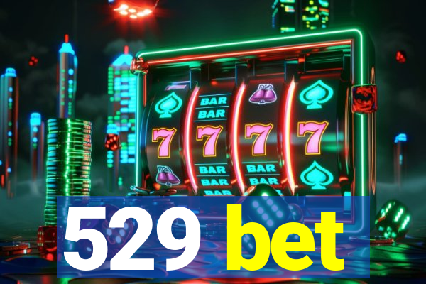 529 bet